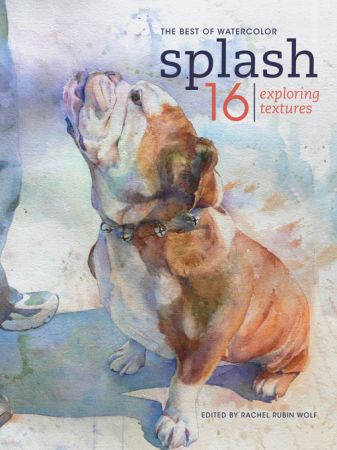 Splash 16 Exploring Texture: Splash (The Best of Watercolor Series, Book 16)