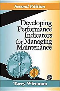 Developing Performance Indicators for Managing Maintenance Second Edition 