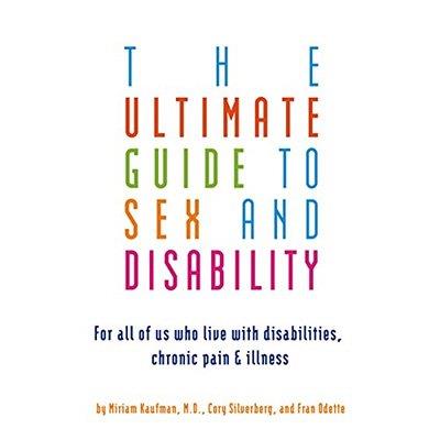 The Ultimate Guide to Sex and Disability For All of Us Who Live with Disabilities, Chronic Pain, and Illness (Audiobook)