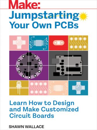Jumpstarting Your Own PCB: Learn How to Design and Make Customized Circuit Boards (true AZW3)
