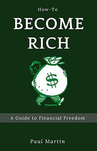 How to Become Rich  A Guide to Financial Freedom