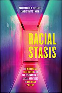 Racial Stasis The Millennial Generation and the Stagnation of Racial Attitudes in American Politics