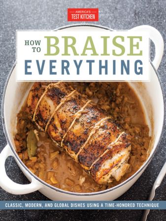 How to Braise Everything: Classic, Modern, and Global Dishes Using a Time Honored Technique (true AZW3)