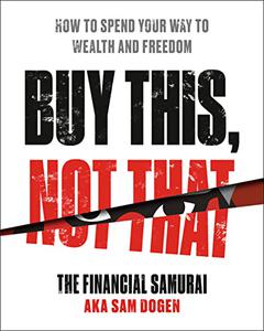 Buy This, Not That: How to Spend Your Way to Wealth and Freedom