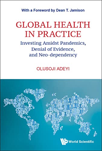 Global Health In Practice: Investing Amidst Pandemics, Denial Of Evidence, And Neo dependency