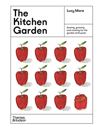 The Kitchen Garden: Sowing, growing and cooking for the garden enthusiast