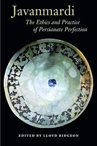 Javanmardi The Ethics and Practice of Persianate Perfection