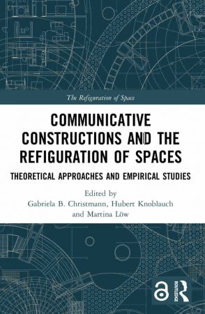 Communicative Constructions and the Refiguration of Spaces Theoretical Approaches and Empirical Studies