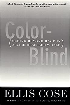 Color Blind: Seeing Beyond Race in a Race Obsessed World