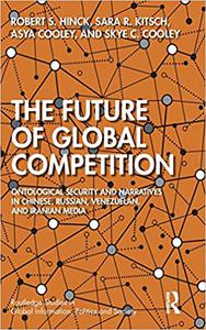 The Future of Global Competition Ontological Security and Narratives in Chinese, Iranian, Russian, and Venezuelan Media