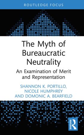 The Myth of Bureaucratic Neutrality An Examination of Merit and Representation