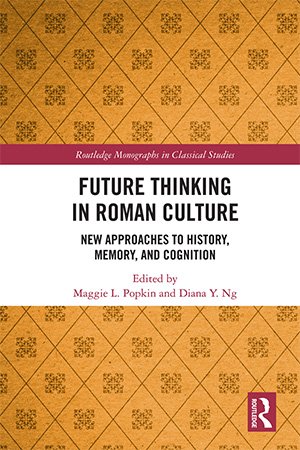 Future Thinking in Roman Culture: New Approaches to History, Memory, and Cognition