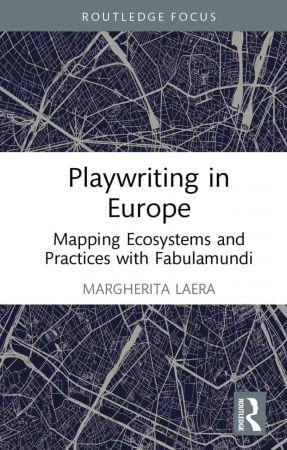 Playwriting in Europe Mapping Ecosystems and Practices with Fabulamundi