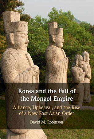 Korea and the Fall of the Mongol Empire: Alliance, Upheaval, and the Rise of a New East Asian Order