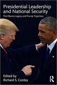 Presidential Leadership and National Security The Obama Legacy and Trump Trajectory