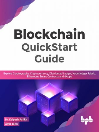 Blockchain QuickStart Guide: Explore Cryptography, Cryptocurrency, Distributed Ledger, Hyperledger Fabric, Ethereum
