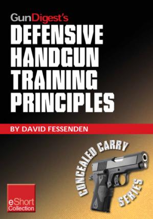 Gun Digest's Defensive Handgun Training Principles