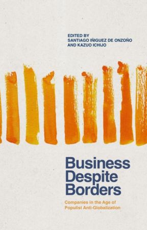 Business Despite Borders: Companies in the Age of Populist Anti Globalization