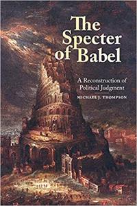 The Specter of Babel A Reconstruction of Political Judgment