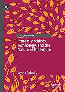 Protein Machines, Technology, and the Nature of the Future