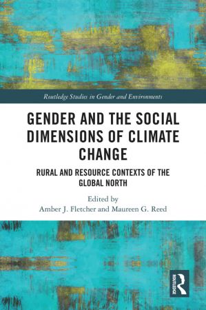 Gender and the Social Dimensions of Climate Change Rural and Resource Contexts of the Global North