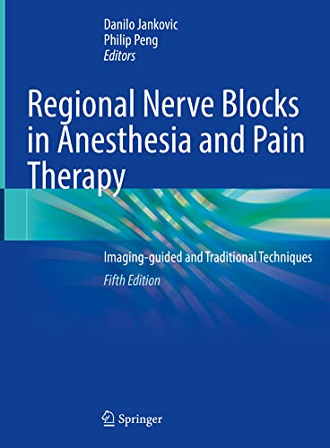 Regional Nerve Blocks in Anesthesia and Pain Therapy: Imaging Guided and Traditional Techniques, 5th Edition