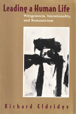 Leading a Human Life: Wittgenstein, Intentionality, and Romanticism