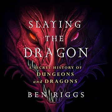 Slaying the Dragon A Secret History of Dungeons & Dragons [Audiobook]