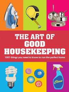 The Art of Good Housekeeping 1001 things you need to know to run the perfect home