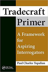 Tradecraft Primer A Framework for Aspiring Interrogators