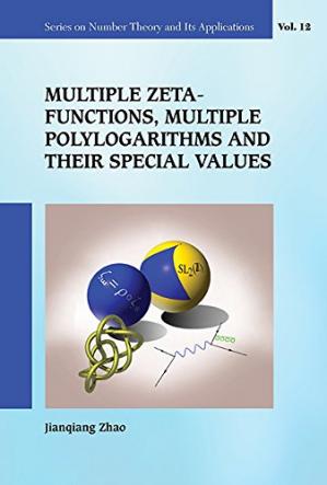 Multiple Zeta Functions, Multiple Polylogarithms And Their Special Values (Series On Number Theory And Its Applications Book 12)