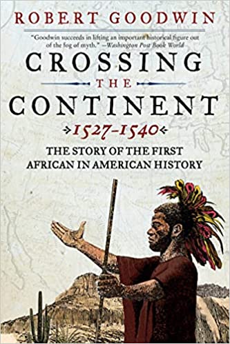 Crossing the Continent 1527 1540: The Story of the First African in American History