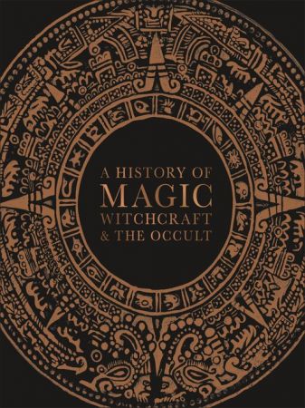 A History of Magic, Witchcraft and the Occult (True AZW3)