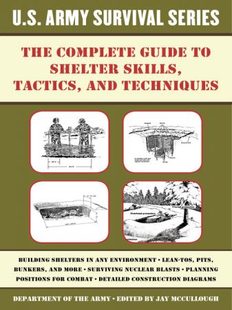 The Complete U.S. Army Survival Guide to Shelter Skills, Tactics, and Techniques (true AZW3)