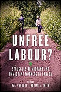 Unfree Labour Struggles of Migrant and Immigrant Workers in Canada