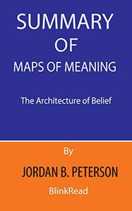 Summary of Maps of Meaning By Jordan B. Peterson  The Architecture of Belief