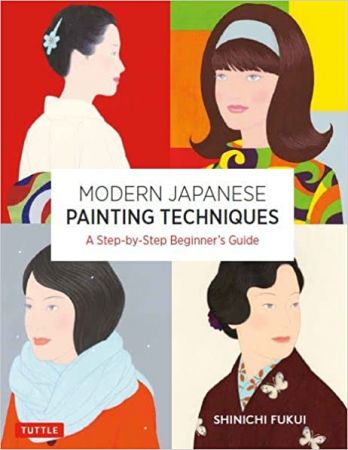 Modern Japanese Painting Techniques: A Step by Step Beginner's Guide (over 21 Lessons and 300 Illustrations)