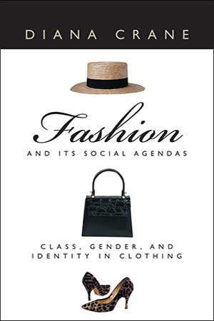 Fashion and Its Social Agendas: Class, Gender, and Identity in Clothing