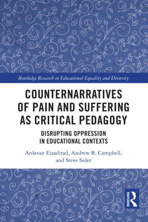 Counternarratives of Pain and Suffering as Critical Pedagogy Disrupting Oppression in Educational Contexts