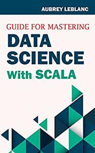 Guide for Mastering Data Science With Scala