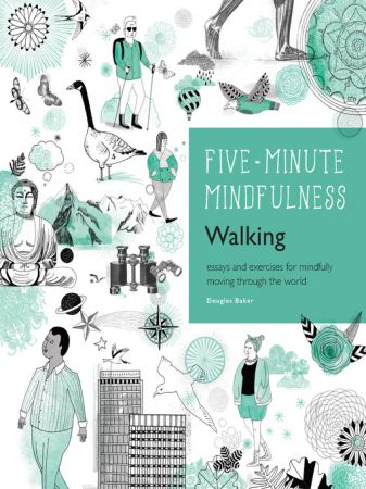 5 Minute Mindfulness Walking: Essays and Exercises for Mindfully Moving Through the World