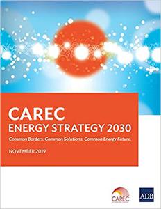 CAREC Energy Strategy 2030 Common Borders. Common Solutions. Common Energy Future