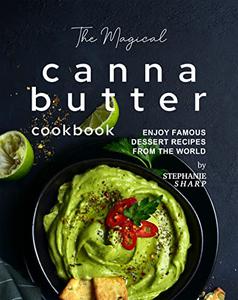 The Magical Cannabutter Cookbook Enjoy Famous Dessert Recipes from The World