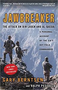 Jawbreaker The Attack on Bin Laden and Al-Qaeda A Personal Account by the CIA's Key Field Commander