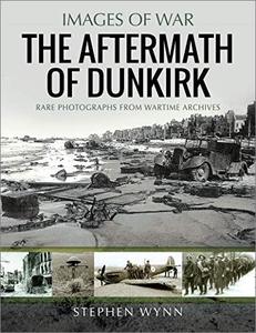 The Aftermath of Dunkirk : Rare Photographs From Wartime Archives (True PDF)
