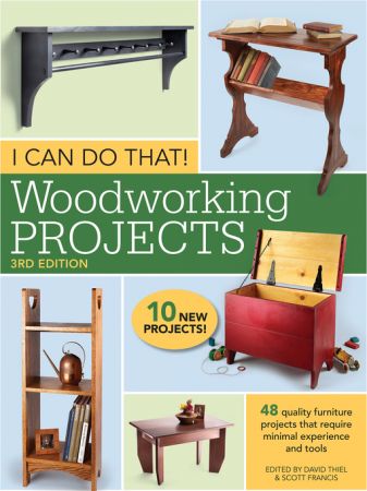 I Can Do That! Woodworking Projects: 48 quality furniture projects that require minimal experience and tools, 3rd edition