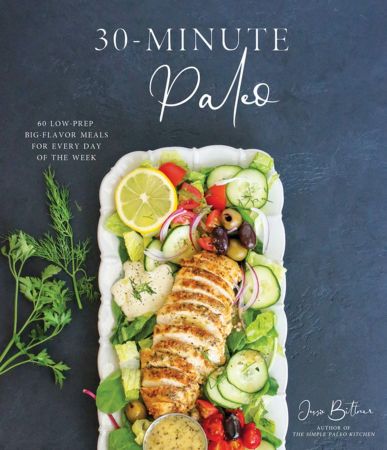 30 Minute Paleo: 60 Low Prep, Big Flavor Meals for Every Day of the Week