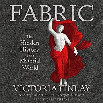 Fabric The Hidden History of the Material World [Audiobook]