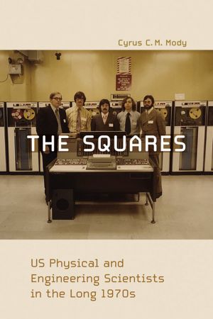 The Squares: US Physical and Engineering Scientists in the Long 1970s (Inside Technology)