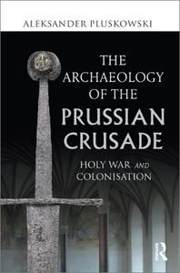 The Archaeology of the Prussian Crusade Holy War and Colonisation